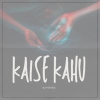 Kaise Kahu (feat. Al pha & Numb) - Single - ALPHEYRIS