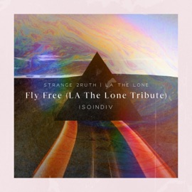 Fly Free (LA the Lone Tribute) (feat. Strange 2ruth & LA the Lone) Isoindiv