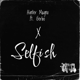 Selfish (feat. Gerbo) Hunter Magno