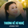 Thương Về Xứ Nghệ - Lê Ngọc Thúy