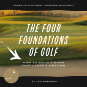 The Four Foundations of Golf: How to Build a Game That Lasts a Lifetime (Unabridged) - Jon Sherman Cover Art