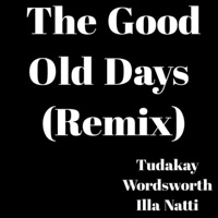 The Good Old Days (Remix) - Single - Tudakay, Wordsworth & Illa Natti