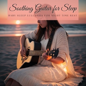 Soothing Guitar for Sleep - Baby Sleep Lullabies for Night Time Rest