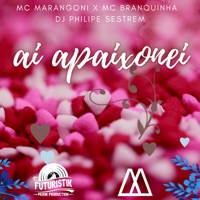 Ai Apaixonei (Remix) [feat. Mc Branquinha] - Single - MC Marangoni & DJ Philipe Sestrem