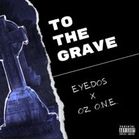 To the Grave (feat. Oz O.N.E.) - Single - Eyedos