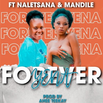 Forever Yena (feat. Naletsana Ya badimo & Mandile) - Single