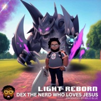 Light Reborn - Single - Dex the nerd who loves Jesus