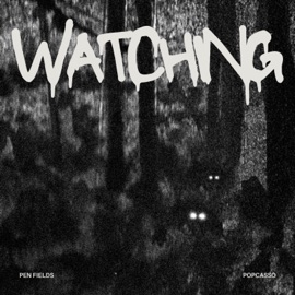Watching (feat. Popcasso) Pen Fields