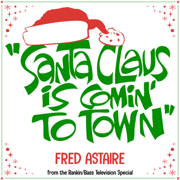 Santa Claus Is Comin' to Town (From the Rankin/Bass Television Special) - Fred Astaire