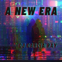 A New Era - DJ Garcia Ray