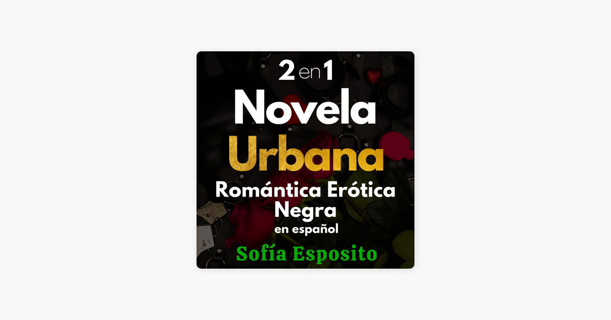 ‎2 EN 1 NOVELA URBANA ROMÁNTICA ERÓTICA NEGRA EN ESPAÑOL: Novela ...