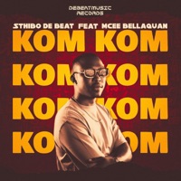 Kom Kom (feat. Mcee Bellaquan) - Single - Sthibo de Beat