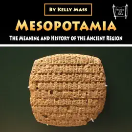 Mesopotamia: The Meaning and History of the Ancient Region