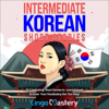 Intermediate Korean Short Stories: 12 Captivating Stories to Learn Korean & Grow Your Vocabulary the Fun Way! (Unabridged) - Lingo Mastery