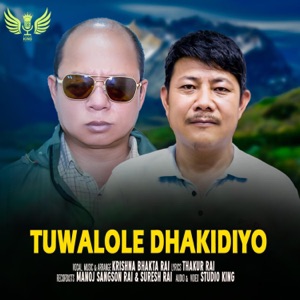 Tuwalole Dhakidiyo (feat. Krishna Bhakta Rai & Thakur Rai)