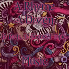 A Rhyme A Dozen - Music: 12 Poets, 12 Poems, 1 Topic