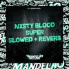 Nxsty Blood Super Slowed + Reverb - Single