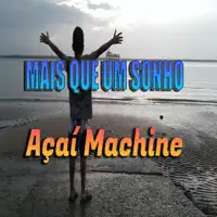 Mais Que um Sonho (feat. Edson Valle) — AÇAÍ MACHINE