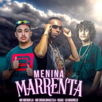Menina Marrenta - Single - MC Douglinhaz B.A, Mc Menor Lk & Isac Mc