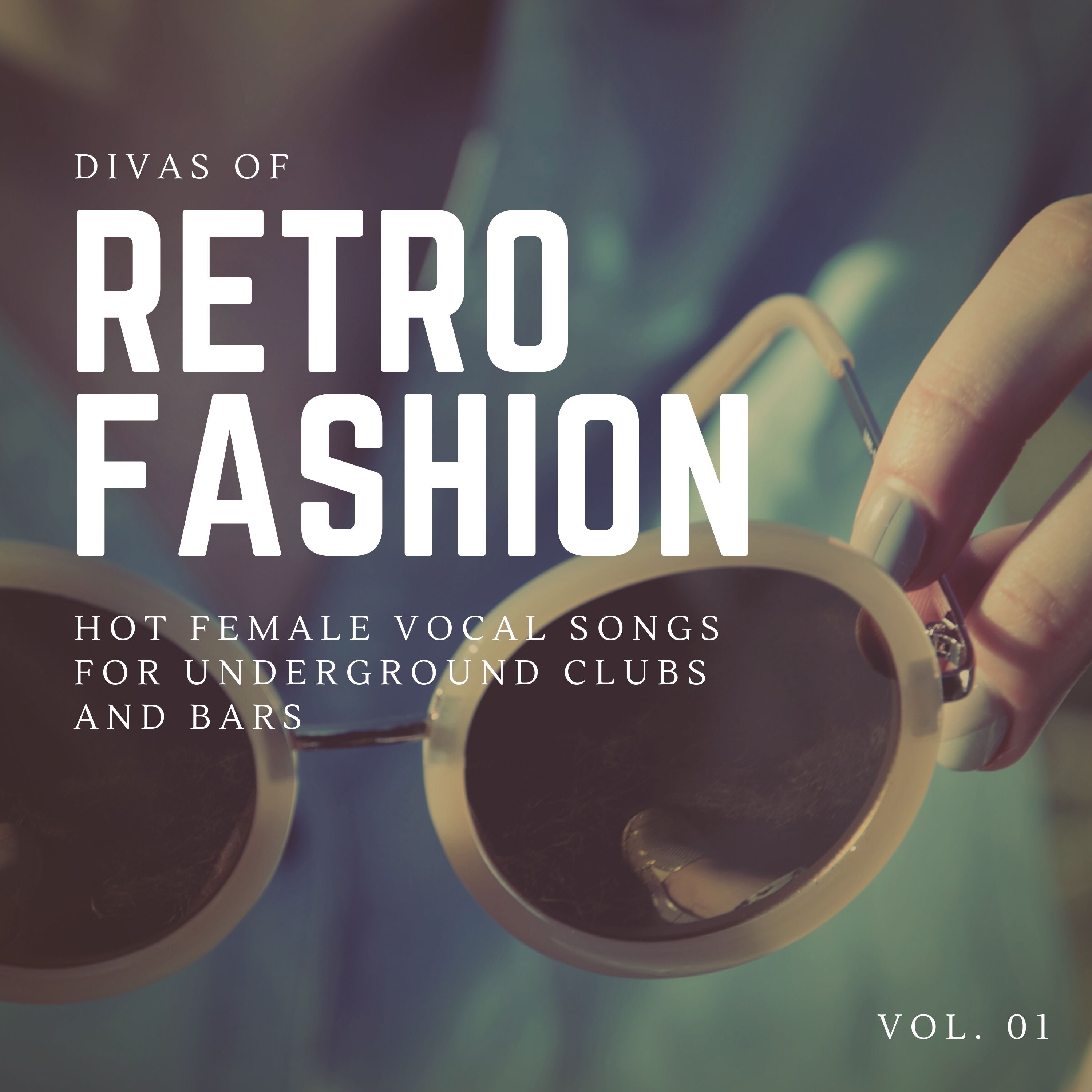 Divas of Retro Fashion - Hot Female Vocal Songs for Underground Clubs and Bars, Vol. 01