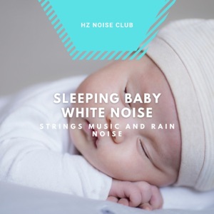 Sleeping Baby White Noise, Strings Music and Rain Noise