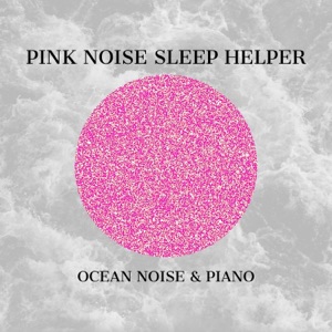 Pink Noise Sleep Helper, Ocean Noise & Piano