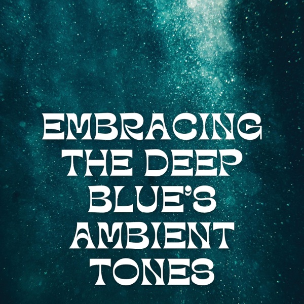 Embracing the Deep Blue's Ambient Tones