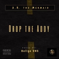 Drop the Addy - Single - A.R. The Mermaid