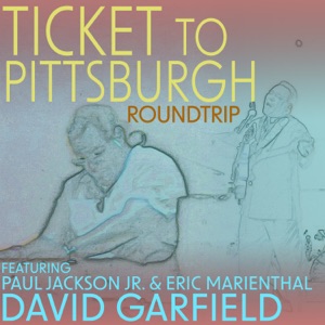Ticket to Pittsburgh Roundtrip (feat. Paul Jackson Jr. & Eric Marienthal) - Single