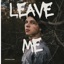 Leave Me - Single