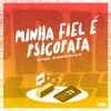 Minha Fiel É Psicopata (feat. MC K9) - Single