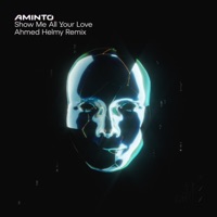 Show Me All Your Love (Ahmed Helmy Remix) - Single - AMINTO