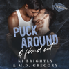 Puck Around and Find Out: The NGU Polar Storms Series, Book 1 (Unabridged) - Ki Brightly & M.D. Gregory