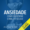 Ansiedade: Como enfrentar o mal do século - Para filhos e alunos (Unabridged) - Augusto Cury