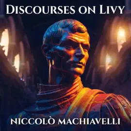 Discourses on Livy (Unabridged)