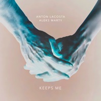 Keeps Me - Single - Anton Lacosta & Aleks Marty