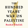 The Hundred Years' War on Palestine - Rashid I. Khalidi