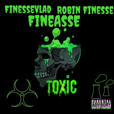 Toxic (feat. Robin Finesse & FineAssE) - Single