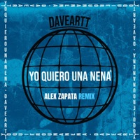 Yo Quiero Una Nena (Alex Zapata Remix) - Single - Daveartt & Alex Zapata