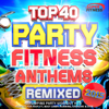 Top 40 Party Fitness Anthems Remixed 2015 - Various Artists