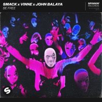 Be Free - Single - SMACK, VINNE & JOHN BALAYA