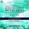 Conversations with God: An Uncommon Dialogue: The Language of the Soul - Neale Walsch