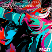 What Do You Do Deejay - Nicola Fasano, TonyLaces &amp; Yoshimoto Cover Art