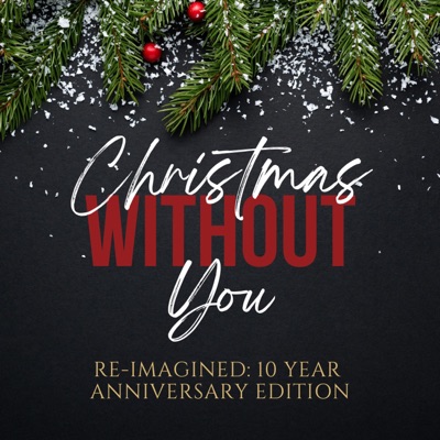 Christmas Without You (Re-Imagined: 10 Year Anniversary Edition) - Single