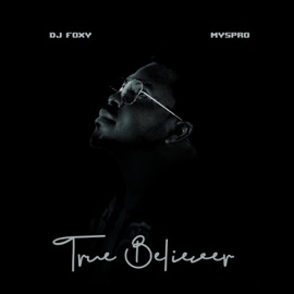 True Believer (feat. Myspro) DJ Foxy