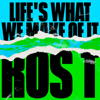 Life's What We Make Of It - Ros T
