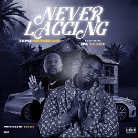 Never Laccing (feat. SirEyeBusser Da Bleeder) Tipse Smashgang & DW Flame