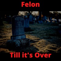 Till it's Over - Single - Felon