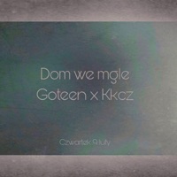 Dom we mgle (feat. Kkcz) - Single - GOTEEN