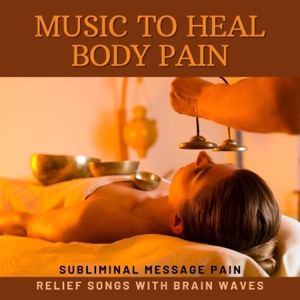 Music to Heal Body Pain - Subliminal Message Pain Relief Songs with Brain Waves